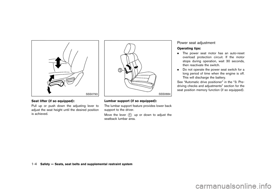 NISSAN MURANO 2013 2.G Owners Manual Black plate (26,1)
[ Edit: 2012/ 7/ 31 Model: Z51-D ]
1-4Safety — Seats, seat belts and supplemental restraint system
SSS0793
Seat lifter (if so equipped):GUID-D73A39BF-43C8-459F-9C24-47B7F579C407Pu