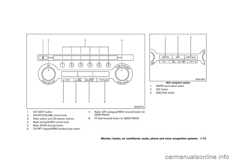 NISSAN MURANO 2013 2.G Owners Manual Black plate (271,1)
[ Edit: 2012/ 7/ 31 Model: Z51-D ]
SAA3474
1. CD EJECT button
2. ON·OFF/VOLUME control knob
3. Radio station and CD selector buttons
4. Radio tuning/AUDIO control knob
5. Radio SC