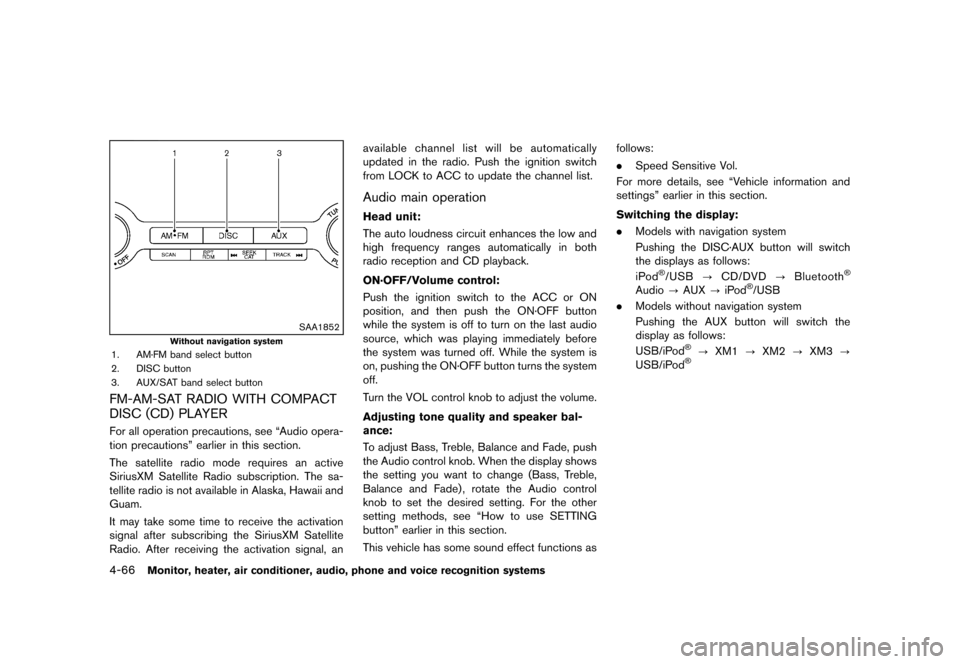 NISSAN MURANO 2013 2.G User Guide Black plate (272,1)
[ Edit: 2012/ 7/ 31 Model: Z51-D ]
4-66Monitor, heater, air conditioner, audio, phone and voice recognition systems
SAA1852
Without navigation system
1. AM·FM band select button
2