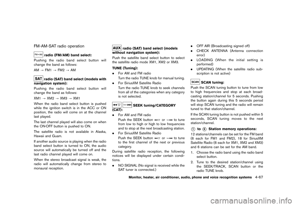 NISSAN MURANO 2013 2.G Owners Manual Black plate (273,1)
[ Edit: 2012/ 7/ 31 Model: Z51-D ]
FM-AM-SAT radio operationGUID-EBA85A4A-0F33-4FFD-BE29-8039767BB0D9
radio (FM/AM) band select:GUID-D73A39BF-43C8-459F-9C24-47B7F579C407Pushing the