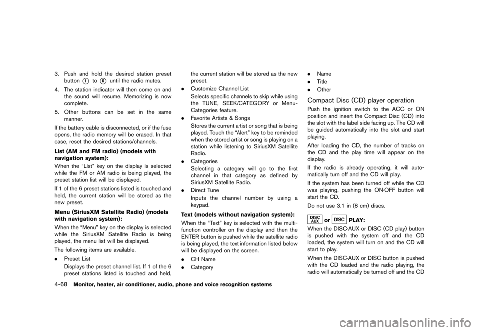 NISSAN MURANO 2013 2.G Owners Manual Black plate (274,1)
[ Edit: 2012/ 7/ 31 Model: Z51-D ]
4-68Monitor, heater, air conditioner, audio, phone and voice recognition systems
3. Push and hold the desired station presetbutton
*1to*6until th