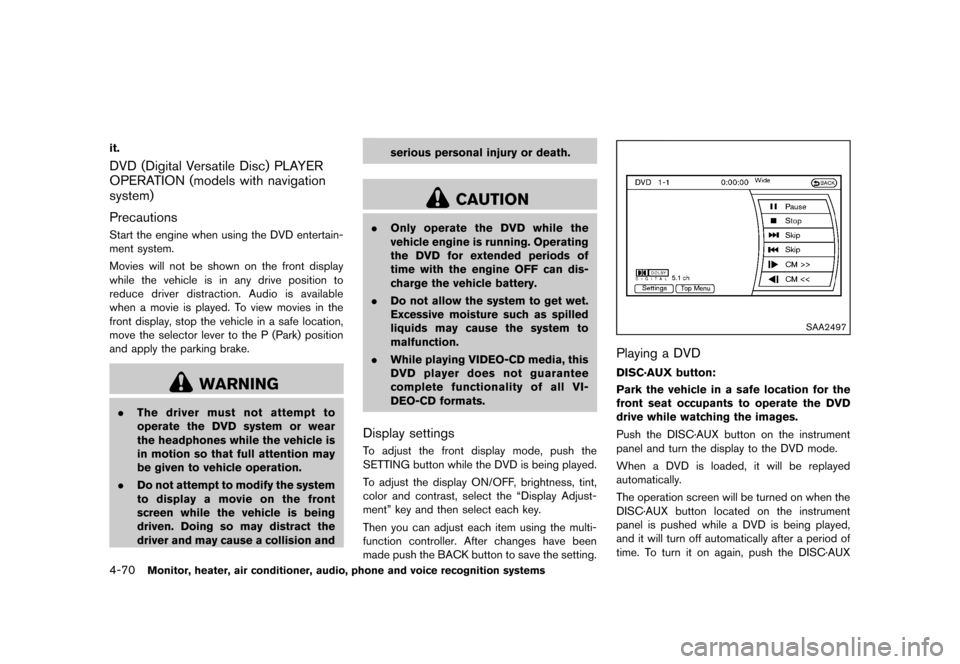 NISSAN MURANO 2013 2.G Service Manual Black plate (276,1)
[ Edit: 2012/ 7/ 31 Model: Z51-D ]
4-70Monitor, heater, air conditioner, audio, phone and voice recognition systems
it.
DVD (Digital Versatile Disc) PLAYER
OPERATION (models with n
