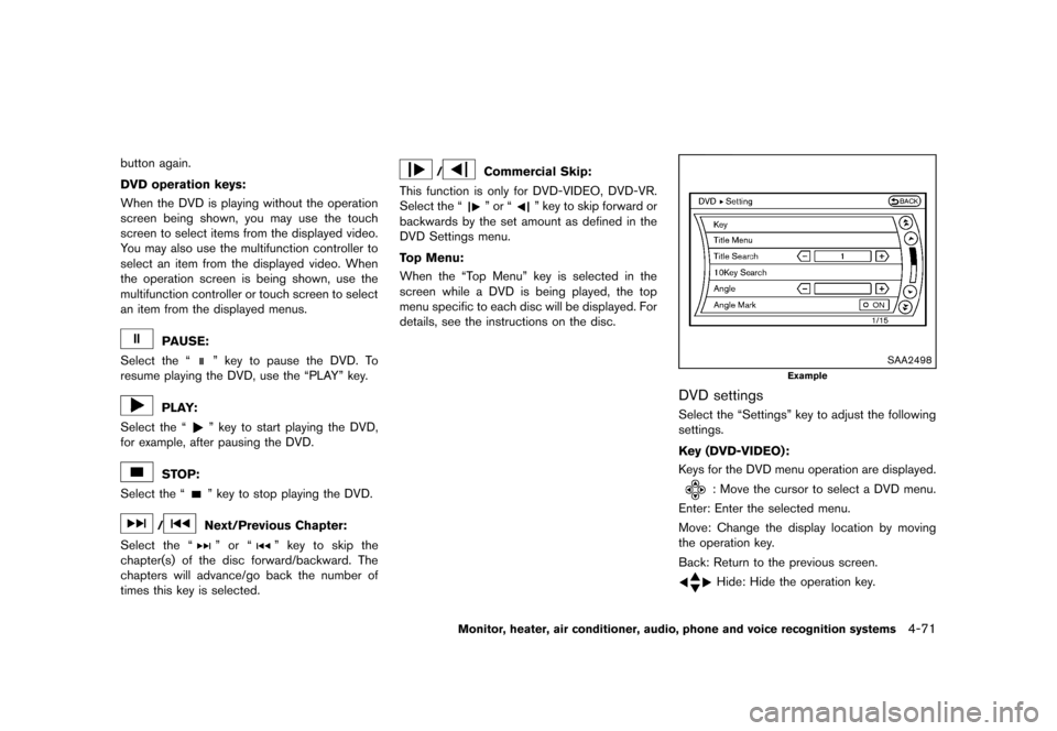 NISSAN MURANO 2013 2.G Owners Manual Black plate (277,1)
[ Edit: 2012/ 7/ 31 Model: Z51-D ]
button again.
DVD operation keys:
GUID-D73A39BF-43C8-459F-9C24-47B7F579C407When the DVD is playing without the operation
screen being shown, you 