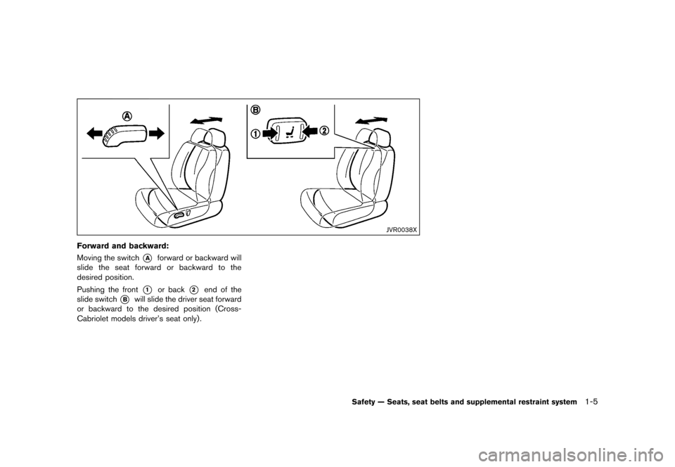 NISSAN MURANO 2013 2.G Owners Manual Black plate (27,1)
[ Edit: 2012/ 7/ 31 Model: Z51-D ]
JVR0038X
Forward and backward:GUID-D73A39BF-43C8-459F-9C24-47B7F579C407Moving the switch*Aforward or backward will
slide the seat forward or backw