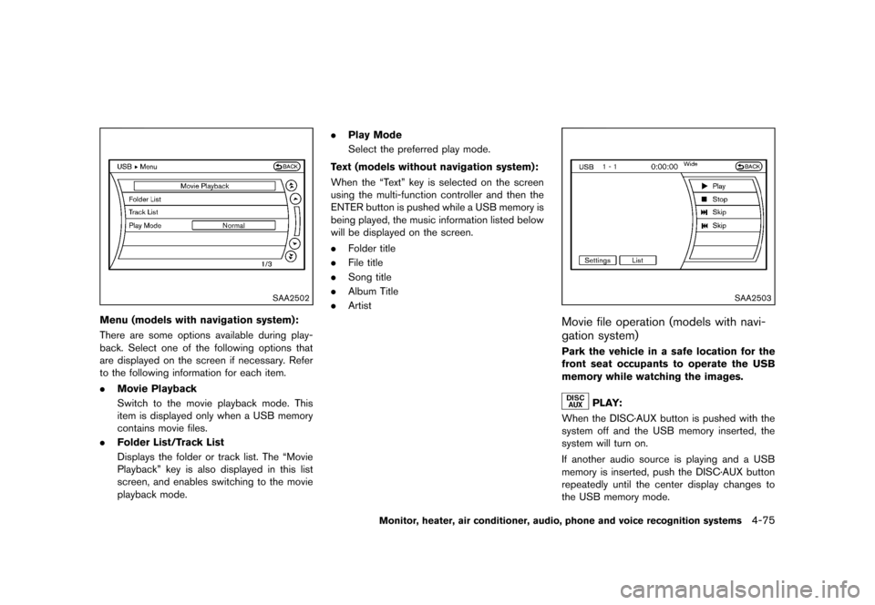 NISSAN MURANO 2013 2.G Owners Manual Black plate (281,1)
[ Edit: 2012/ 7/ 31 Model: Z51-D ]
SAA2502
Menu (models with navigation system):GUID-D73A39BF-43C8-459F-9C24-47B7F579C407There are some options available during play-
back. Select 