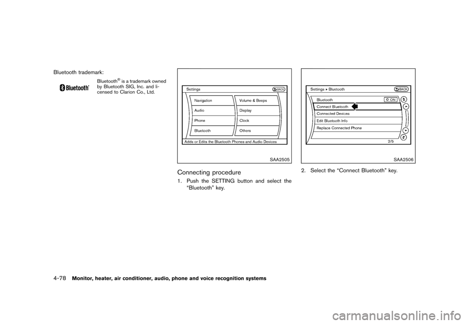 NISSAN MURANO 2013 2.G User Guide Black plate (284,1)
[ Edit: 2012/ 7/ 31 Model: Z51-D ]
4-78Monitor, heater, air conditioner, audio, phone and voice recognition systems
Bluetooth trademark:
Bluetooth®is a trademark owned
by Bluetoot