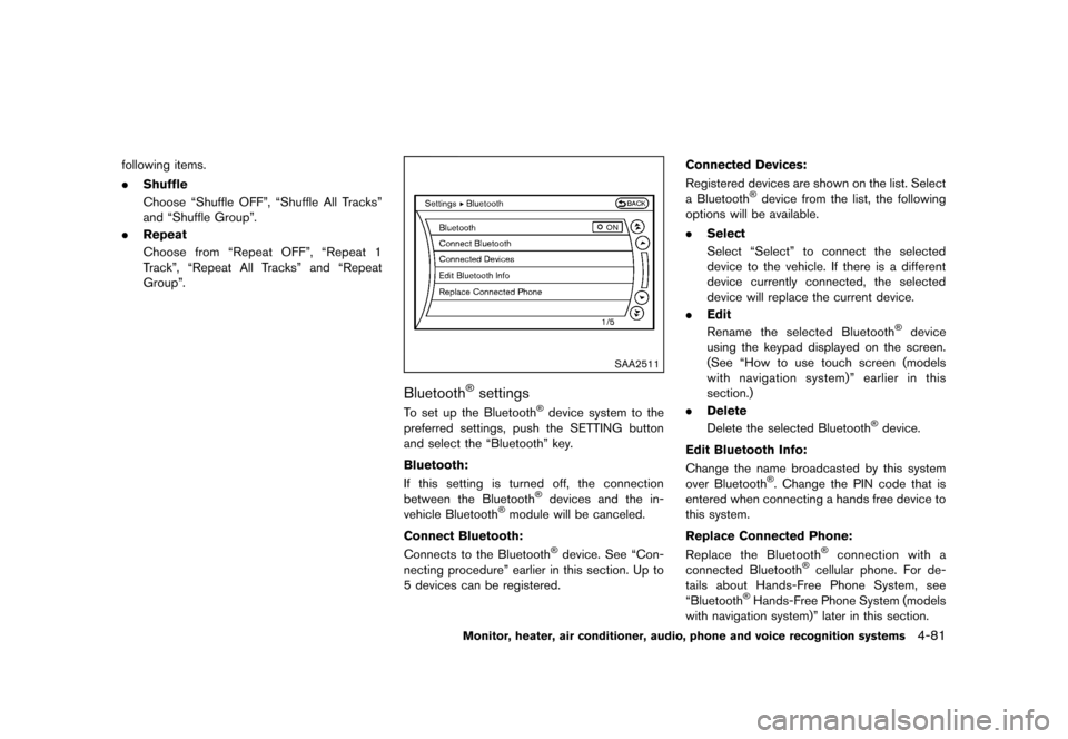 NISSAN MURANO 2013 2.G Owners Manual Black plate (287,1)
[ Edit: 2012/ 7/ 31 Model: Z51-D ]
following items.
.Shuffle
Choose “Shuffle OFF”, “Shuffle All Tracks”
and “Shuffle Group”.
. Repeat
Choose from “Repeat OFF”, “R