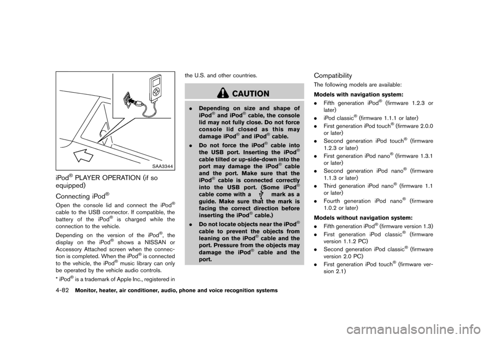 NISSAN MURANO 2013 2.G Owners Manual Black plate (288,1)
[ Edit: 2012/ 7/ 31 Model: Z51-D ]
4-82Monitor, heater, air conditioner, audio, phone and voice recognition systems
SAA3344
iPod®PLAYER OPERATION (if so
equipped)
GUID-FD80F47E-8B