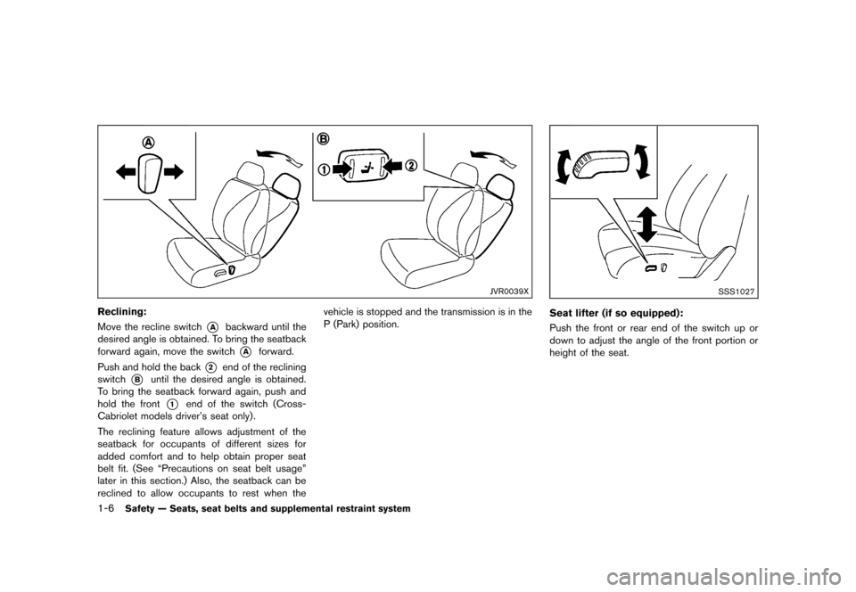 NISSAN MURANO 2013 2.G Owners Manual Black plate (28,1)
[ Edit: 2012/ 7/ 31 Model: Z51-D ]
1-6Safety — Seats, seat belts and supplemental restraint system
JVR0039X
Reclining:GUID-D73A39BF-43C8-459F-9C24-47B7F579C407Move the recline swi