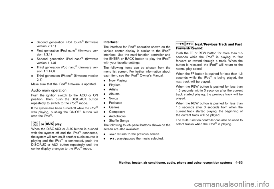 NISSAN MURANO 2013 2.G Owners Manual Black plate (289,1)
[ Edit: 2012/ 7/ 31 Model: Z51-D ]
.Second generation iPod touch®(firmware
version 2.1.1)
. First generation iPod nano
®(firmware ver-
sion 1.3.1)
. Second generation iPod nano
�