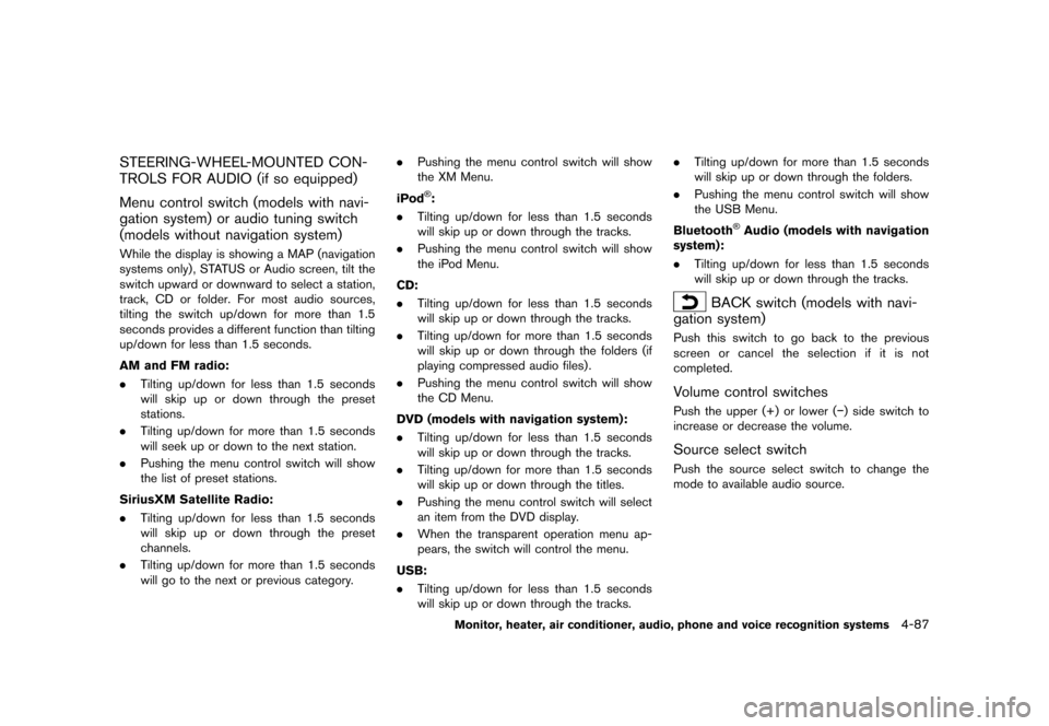 NISSAN MURANO 2013 2.G User Guide Black plate (293,1)
[ Edit: 2012/ 7/ 31 Model: Z51-D ]
STEERING-WHEEL-MOUNTED CON-
TROLS FOR AUDIO (if so equipped)
GUID-22E2AF45-BCF1-486C-9E1E-D414FA4A5EDE
Menu control switch (models with navi-
gat