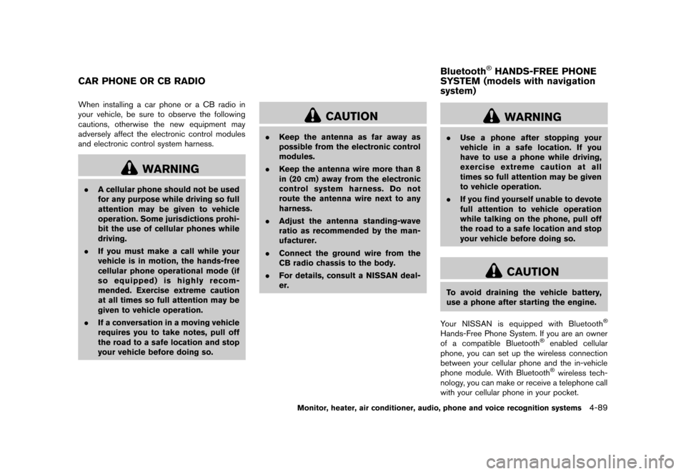 NISSAN MURANO 2013 2.G Service Manual Black plate (295,1)
[ Edit: 2012/ 7/ 31 Model: Z51-D ]
GUID-2FDA1809-0AE0-4716-B007-03F1D8BBE2C5When installing a car phone or a CB radio in
your vehicle, be sure to observe the following
cautions, ot