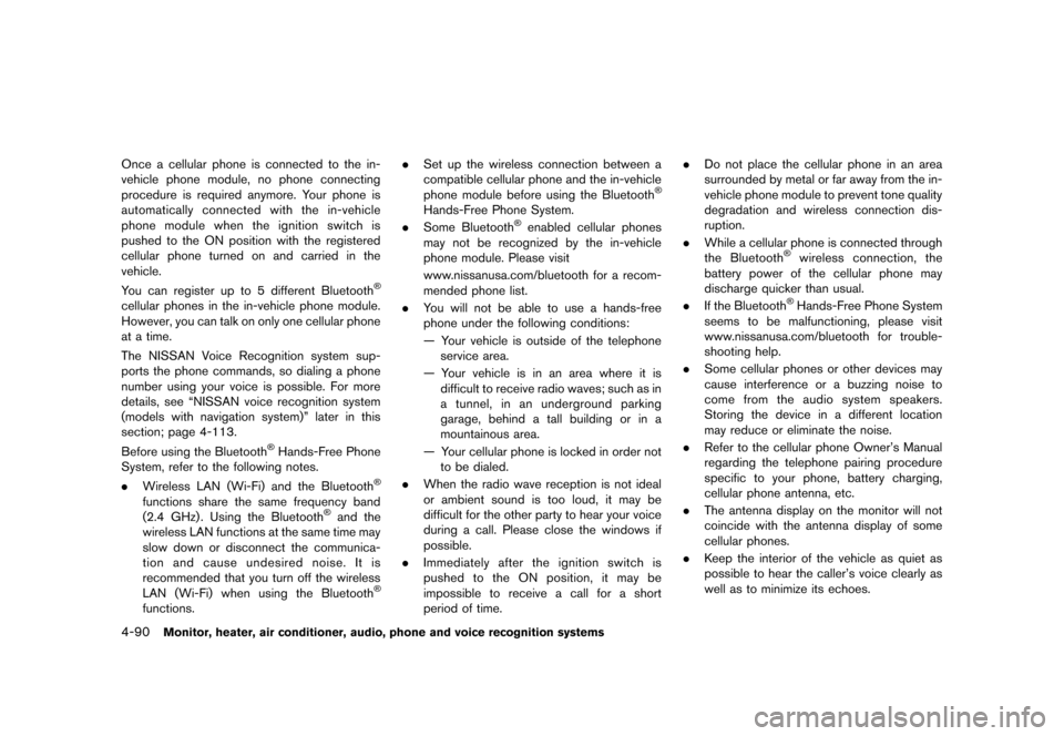NISSAN MURANO 2013 2.G User Guide Black plate (296,1)
[ Edit: 2012/ 7/ 31 Model: Z51-D ]
4-90Monitor, heater, air conditioner, audio, phone and voice recognition systems
Once a cellular phone is connected to the in-
vehicle phone modu