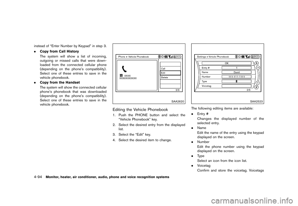 NISSAN MURANO 2013 2.G Owners Manual Black plate (300,1)
[ Edit: 2012/ 7/ 31 Model: Z51-D ]
4-94Monitor, heater, air conditioner, audio, phone and voice recognition systems
instead of “Enter Number by Keypad” in step 3.
.Copy from Ca
