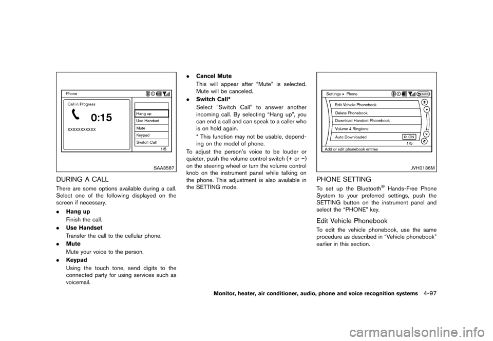 NISSAN MURANO 2013 2.G Owners Manual Black plate (303,1)
[ Edit: 2012/ 7/ 31 Model: Z51-D ]
SAA3587
DURING A CALLGUID-D5E534B4-79AD-47EE-A712-C875FB7D0D2EThere are some options available during a call.
Select one of the following display