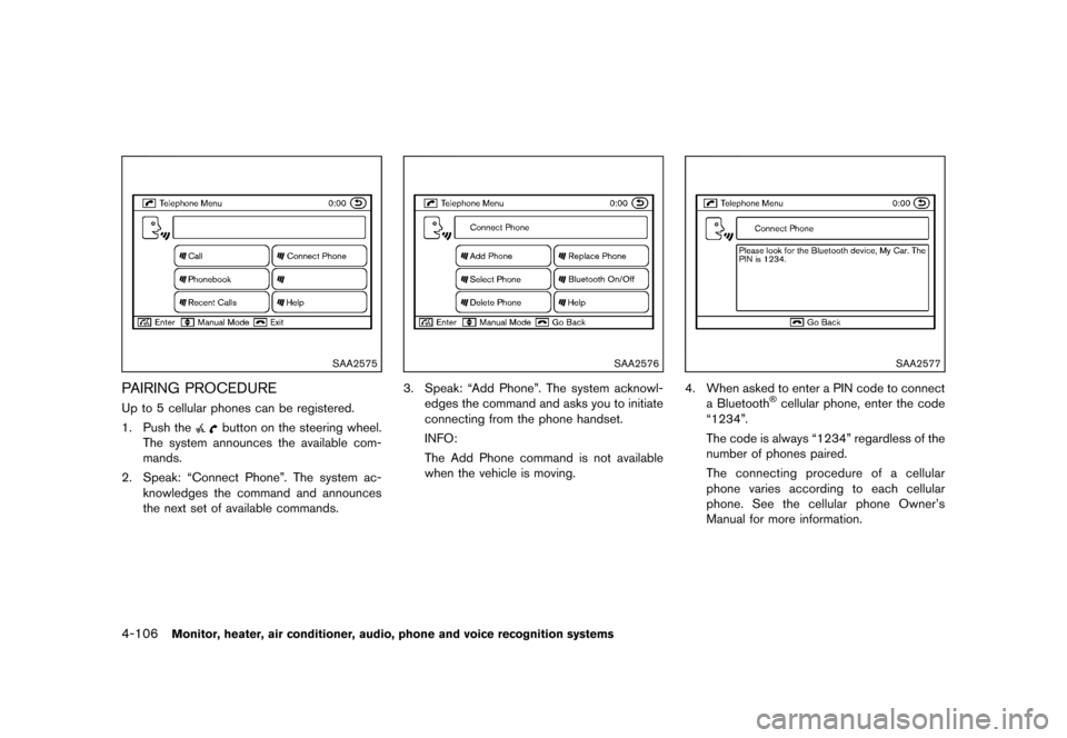 NISSAN MURANO 2013 2.G Owners Manual Black plate (312,1)
[ Edit: 2012/ 7/ 31 Model: Z51-D ]
4-106Monitor, heater, air conditioner, audio, phone and voice recognition systems
SAA2575
PAIRING PROCEDUREGUID-8FE25643-A97E-4548-872E-CB0777617