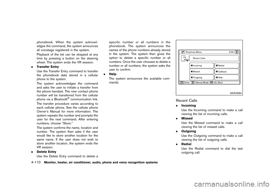 NISSAN MURANO 2013 2.G Owners Manual Black plate (316,1)
[ Edit: 2012/ 7/ 31 Model: Z51-D ]
4-110Monitor, heater, air conditioner, audio, phone and voice recognition systems
phonebook. When the system acknowl-
edges the command, the syst