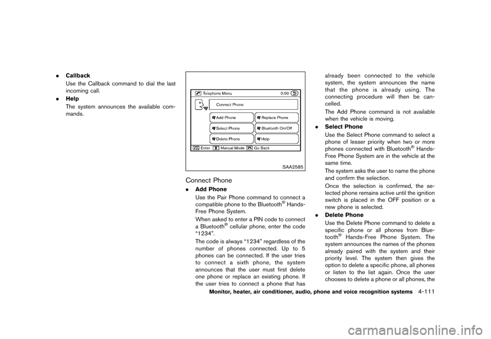 NISSAN MURANO 2013 2.G Owners Manual Black plate (317,1)
[ Edit: 2012/ 7/ 31 Model: Z51-D ]
.Callback
Use the Callback command to dial the last
incoming call.
. Help
The system announces the available com-
mands.
SAA2585
Connect PhoneGUI