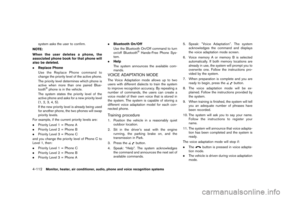 NISSAN MURANO 2013 2.G Owners Manual Black plate (318,1)
[ Edit: 2012/ 7/ 31 Model: Z51-D ]
4-112Monitor, heater, air conditioner, audio, phone and voice recognition systems
system asks the user to confirm.
NOTE:
When the user deletes a 