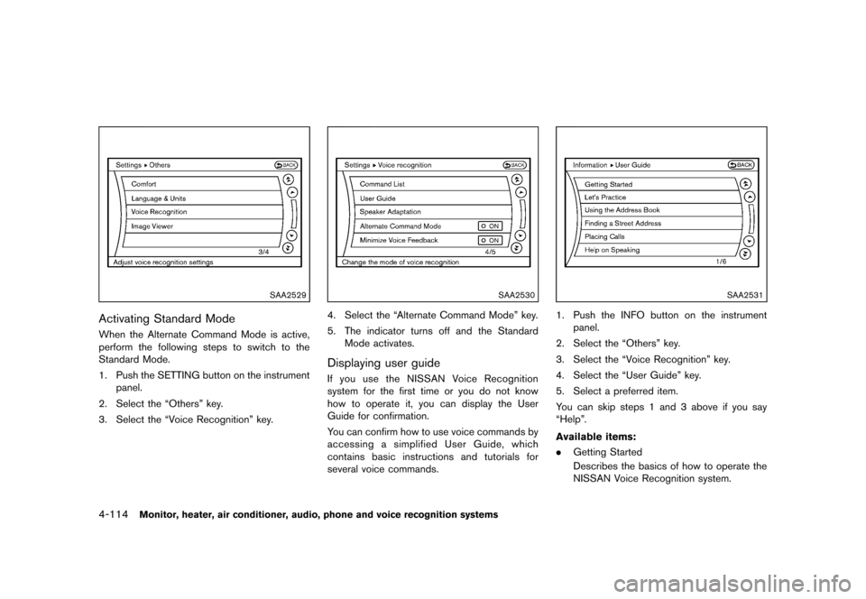 NISSAN MURANO 2013 2.G Owners Manual Black plate (320,1)
[ Edit: 2012/ 7/ 31 Model: Z51-D ]
4-114Monitor, heater, air conditioner, audio, phone and voice recognition systems
SAA2529
Activating Standard ModeGUID-F2E6660F-8E80-4F5D-AA44-9B