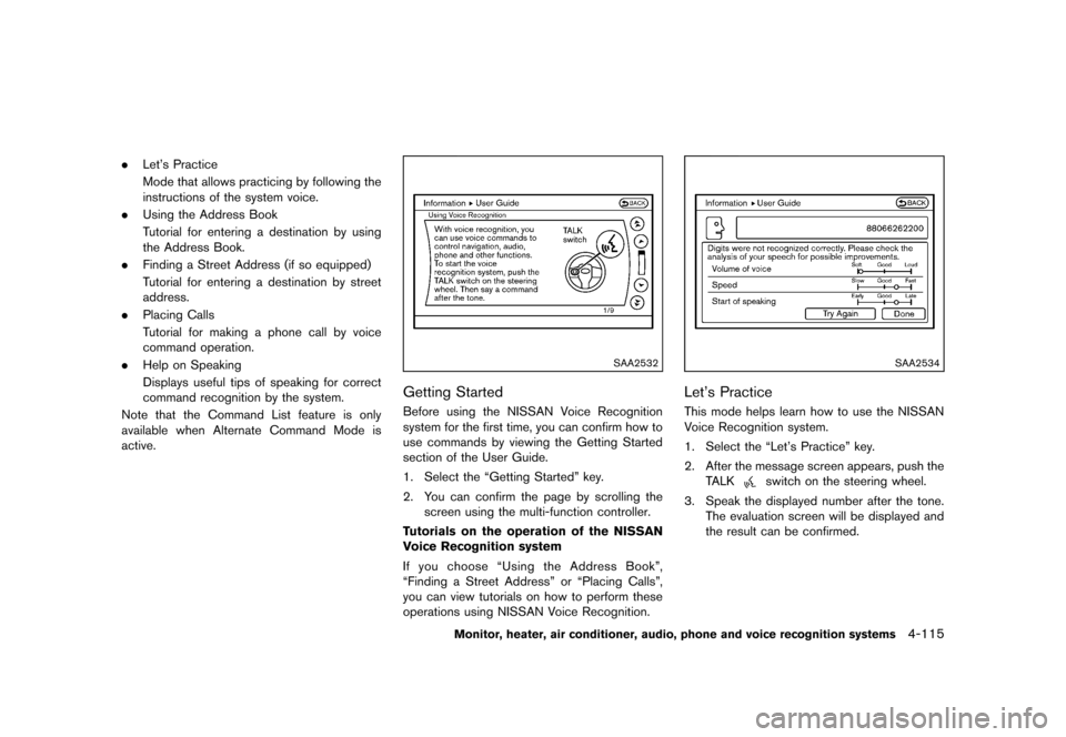 NISSAN MURANO 2013 2.G Owners Manual Black plate (321,1)
[ Edit: 2012/ 7/ 31 Model: Z51-D ]
.Let’s Practice
Mode that allows practicing by following the
instructions of the system voice.
. Using the Address Book
Tutorial for entering a