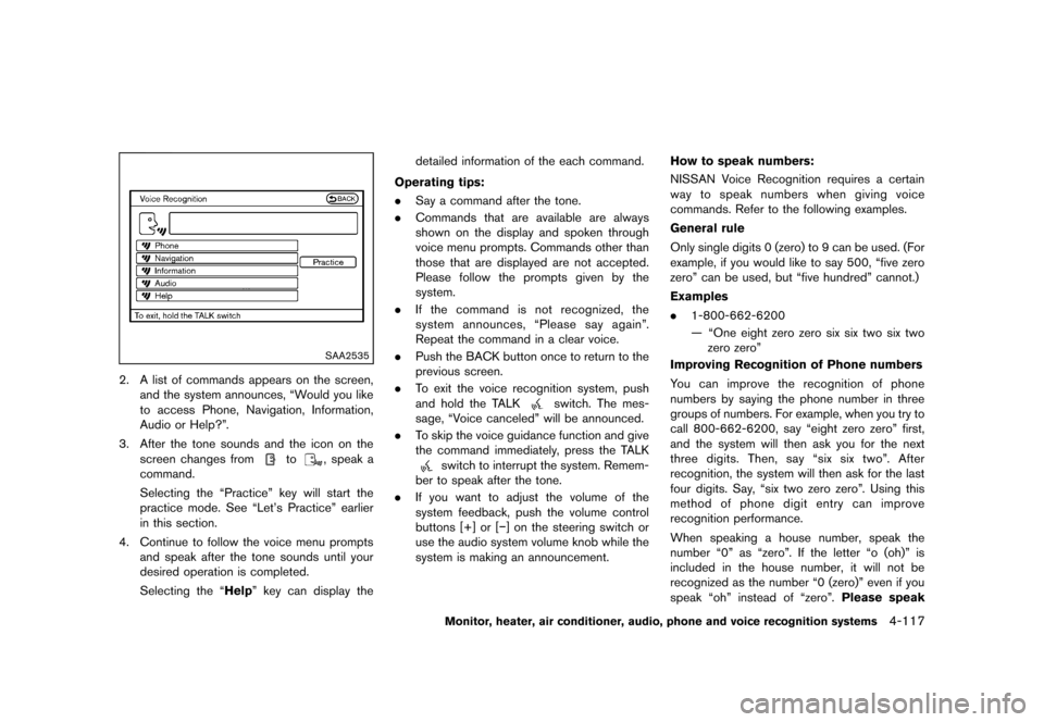 NISSAN MURANO 2013 2.G Owners Manual Black plate (323,1)
[ Edit: 2012/ 7/ 31 Model: Z51-D ]
SAA2535
2. A list of commands appears on the screen,and the system announces, “Would you like
to access Phone, Navigation, Information,
Audio o