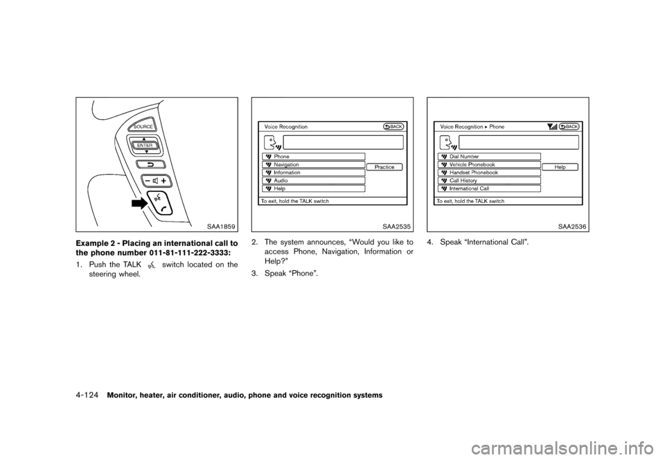 NISSAN MURANO 2013 2.G Owners Manual Black plate (330,1)
[ Edit: 2012/ 7/ 31 Model: Z51-D ]
4-124Monitor, heater, air conditioner, audio, phone and voice recognition systems
SAA1859
Example 2 - Placing an international call to
the phone 