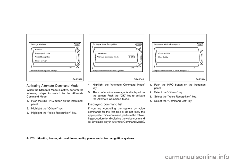 NISSAN MURANO 2013 2.G Owners Manual Black plate (332,1)
[ Edit: 2012/ 7/ 31 Model: Z51-D ]
4-126Monitor, heater, air conditioner, audio, phone and voice recognition systems
SAA2529
Activating Alternate Command ModeGUID-DADB4F72-1642-451