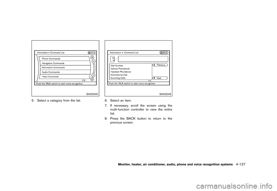 NISSAN MURANO 2013 2.G Owners Manual Black plate (333,1)
[ Edit: 2012/ 7/ 31 Model: Z51-D ]
SAA2545
5. Select a category from the list.
SAA2546
6. Select an item.
7. If necessary, scroll the screen using themulti-function controller to v