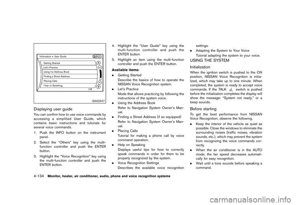 NISSAN MURANO 2013 2.G Owners Manual Black plate (340,1)
[ Edit: 2012/ 7/ 31 Model: Z51-D ]
4-134Monitor, heater, air conditioner, audio, phone and voice recognition systems
SAA2547
Displaying user guideGUID-EB81851D-774D-410D-B70F-57AB6