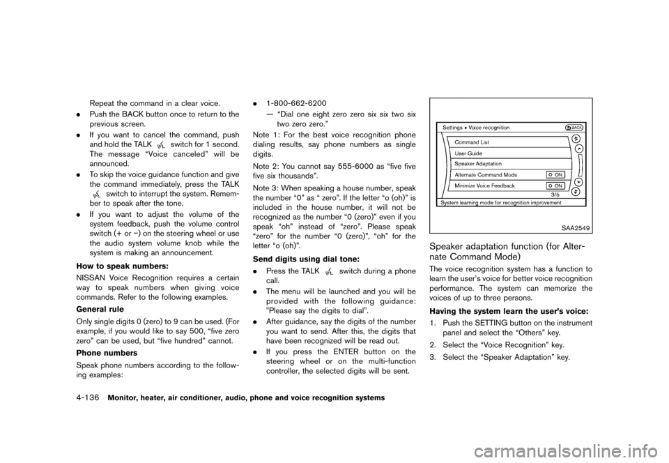 NISSAN MURANO 2013 2.G Owners Manual Black plate (342,1)
[ Edit: 2012/ 7/ 31 Model: Z51-D ]
4-136Monitor, heater, air conditioner, audio, phone and voice recognition systems
Repeat the command in a clear voice.
. Push the BACK button onc