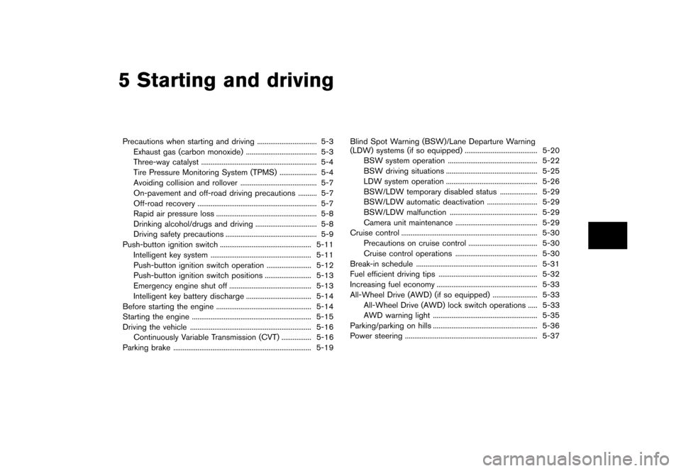 NISSAN MURANO 2013 2.G Owners Manual Black plate (347,1)
[ Edit: 2012/ 7/ 31 Model: Z51-D ]
5 Starting and driving
Precautions when starting and driving...
................................ 5-3
Exhaust gas (carbon monoxide) ...
..........