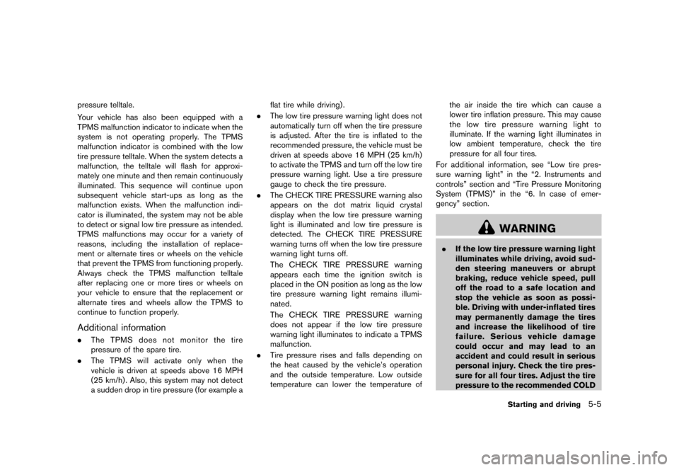 NISSAN MURANO 2013 2.G Owners Manual Black plate (351,1)
[ Edit: 2012/ 7/ 31 Model: Z51-D ]
pressure telltale.
Your vehicle has also been equipped with a
TPMS malfunction indicator to indicate when the
system is not operating properly. T