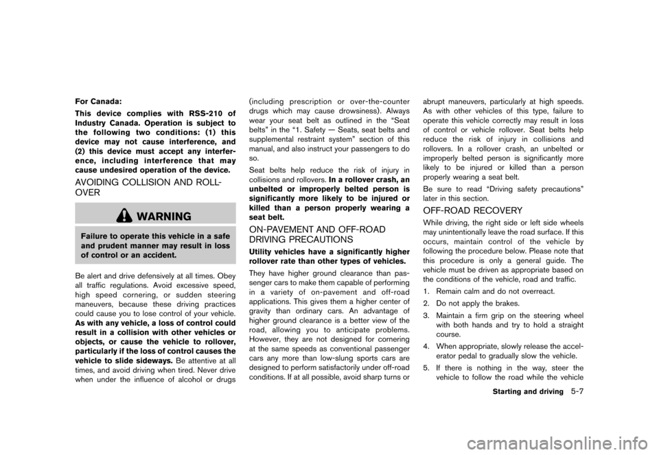 NISSAN MURANO 2013 2.G Owners Manual Black plate (353,1)
[ Edit: 2012/ 7/ 31 Model: Z51-D ]
For Canada:
This device complies with RSS-210 of
Industry Canada. Operation is subject to
the following two conditions: (1) this
device may not c