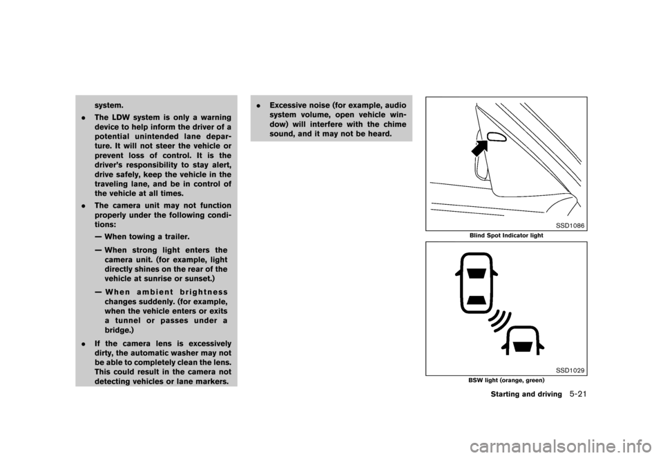 NISSAN MURANO 2013 2.G Owners Manual Black plate (367,1)
[ Edit: 2012/ 7/ 31 Model: Z51-D ]
system.
. The LDW system is only a warning
device to help inform the driver of a
potential unintended lane depar-
ture. It will not steer the veh