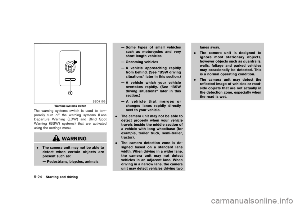 NISSAN MURANO 2013 2.G Owners Manual Black plate (370,1)
[ Edit: 2012/ 7/ 31 Model: Z51-D ]
5-24Starting and driving
SSD1156
Warning systems switch
The warning systems switch is used to tem-
porarily turn off the warning systems (Lane
De