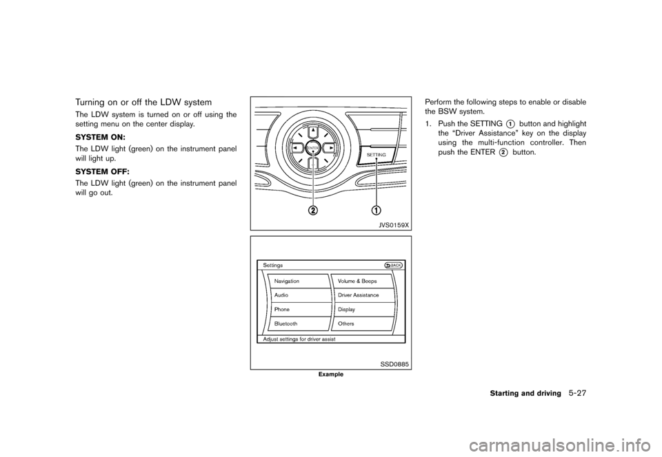 NISSAN MURANO 2013 2.G Owners Manual Black plate (373,1)
[ Edit: 2012/ 7/ 31 Model: Z51-D ]
Turning on or off the LDW systemGUID-1EF8AD82-14EA-4DE4-82CA-349DE5262573The LDW system is turned on or off using the
setting menu on the center 