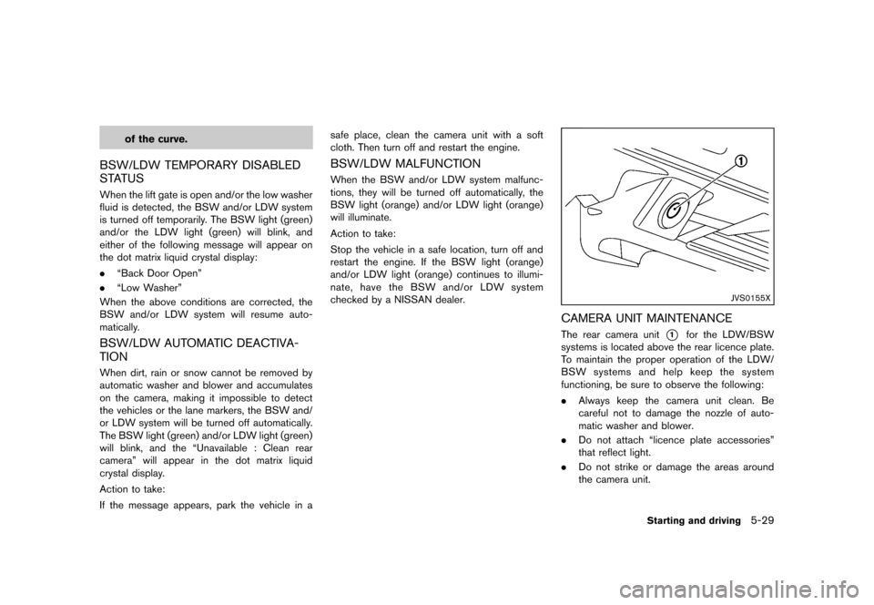 NISSAN MURANO 2013 2.G Owners Manual Black plate (375,1)
[ Edit: 2012/ 7/ 31 Model: Z51-D ]
of the curve.
BSW/LDW TEMPORARY DISABLED
STATUS
GUID-7F625096-0715-4B5E-8EF0-30A6032AAA36When the lift gate is open and/or the low washer
fluid i