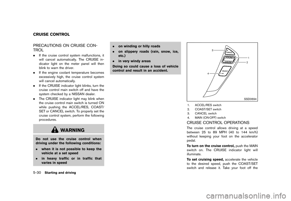 NISSAN MURANO 2013 2.G Owners Manual Black plate (376,1)
[ Edit: 2012/ 7/ 31 Model: Z51-D ]
5-30Starting and driving
GUID-65CB3DFE-511B-4626-B4E4-906AB50ECAD1PRECAUTIONS ON CRUISE CON-
TROL
GUID-80F20175-468E-45AF-89B6-B813DC76FEBF.If th