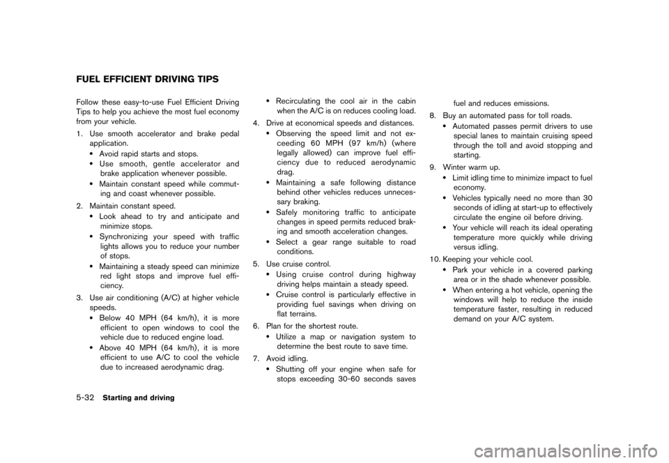 NISSAN MURANO 2013 2.G Owners Manual Black plate (378,1)
[ Edit: 2012/ 7/ 31 Model: Z51-D ]
5-32Starting and driving
GUID-4F116AF9-48AB-405A-9C08-86C1AB50BE14Follow these easy-to-use Fuel Efficient Driving
Tips to help you achieve the mo