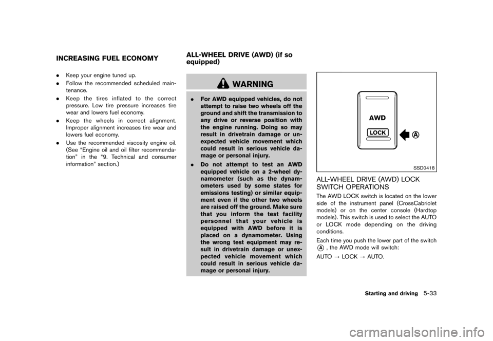 NISSAN MURANO 2013 2.G Owners Manual Black plate (379,1)
[ Edit: 2012/ 7/ 31 Model: Z51-D ]
GUID-76A875B9-D302-49EA-808D-3131A08DF31D.Keep your engine tuned up.
. Follow the recommended scheduled main-
tenance.
. Keep the tires inflated 