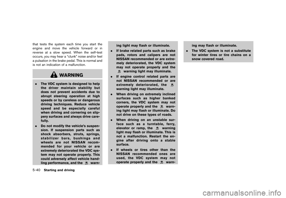 NISSAN MURANO 2013 2.G Owners Manual Black plate (386,1)
[ Edit: 2012/ 7/ 31 Model: Z51-D ]
5-40Starting and driving
that tests the system each time you start the
engine and move the vehicle forward or in
reverse at a slow speed. When th
