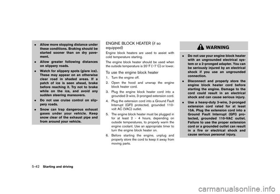 NISSAN MURANO 2013 2.G Owners Manual Black plate (388,1)
[ Edit: 2012/ 7/ 31 Model: Z51-D ]
5-42Starting and driving
.Allow more stopping distance under
these conditions. Braking should be
started sooner than on dry pave-
ment.
. Allow g