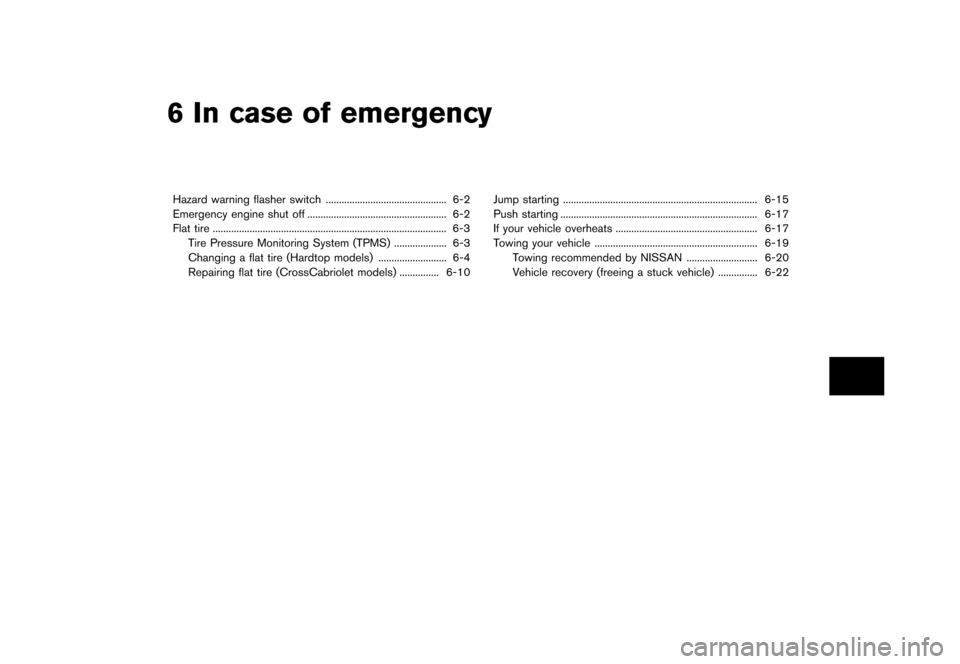 NISSAN MURANO 2013 2.G Owners Manual Black plate (391,1)
[ Edit: 2012/ 7/ 31 Model: Z51-D ]
6 In case of emergency
Hazard warning flasher switch...
.............................................. 6-2
Emergency engine shut off ...
........