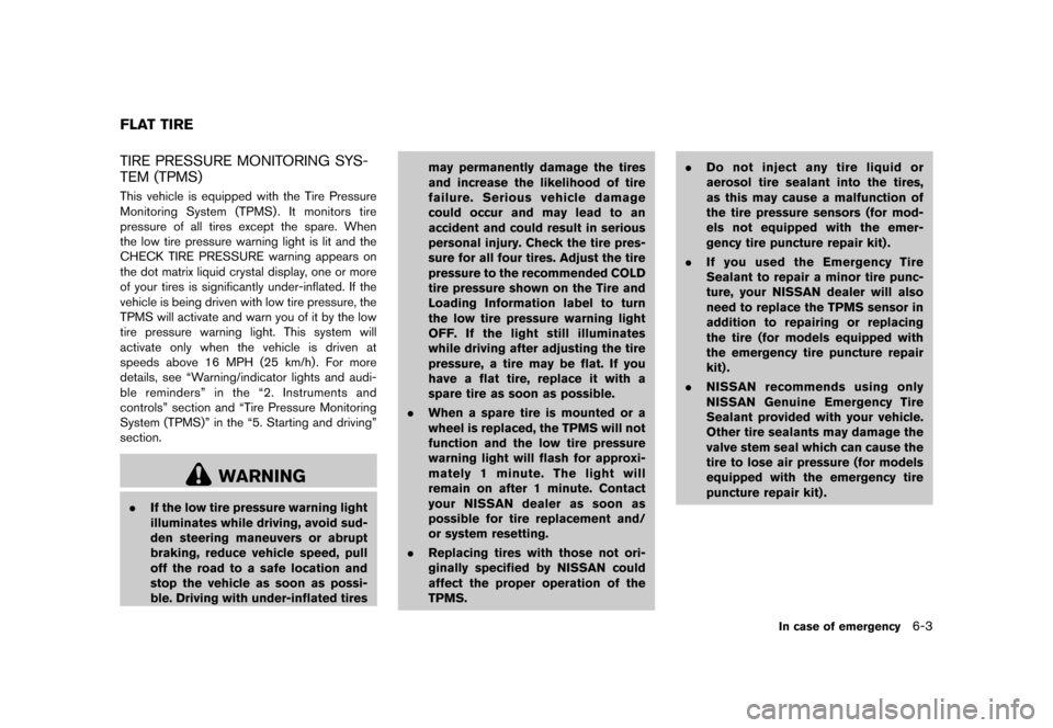 NISSAN MURANO 2013 2.G User Guide Black plate (393,1)
[ Edit: 2012/ 7/ 31 Model: Z51-D ]
GUID-AEE01352-1840-4E29-9B03-2EFC7AC383A3TIRE PRESSURE MONITORING SYS-
TEM (TPMS)
GUID-44022350-9F34-420B-8D0B-18021E82464DThis vehicle is equipp