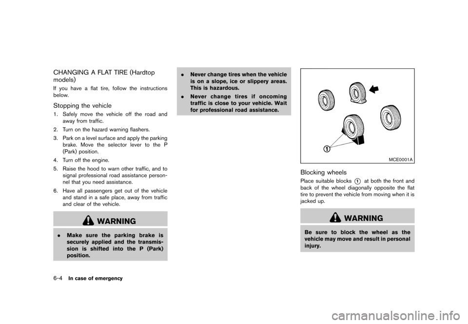 NISSAN MURANO 2013 2.G Owners Manual Black plate (394,1)
[ Edit: 2012/ 7/ 31 Model: Z51-D ]
6-4In case of emergency
CHANGING A FLAT TIRE (Hardtop
models)
GUID-2556453E-6860-4E75-99C5-BC1B96104DFBIf you have a flat tire, follow the instru