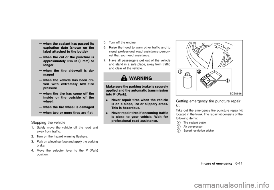 NISSAN MURANO 2013 2.G Owners Manual Black plate (401,1)
[ Edit: 2012/ 7/ 31 Model: Z51-D ]
— when the sealant has passed itsexpiration date (shown on the
label attached to the bottle)
— when the cut or the puncture is approximately 