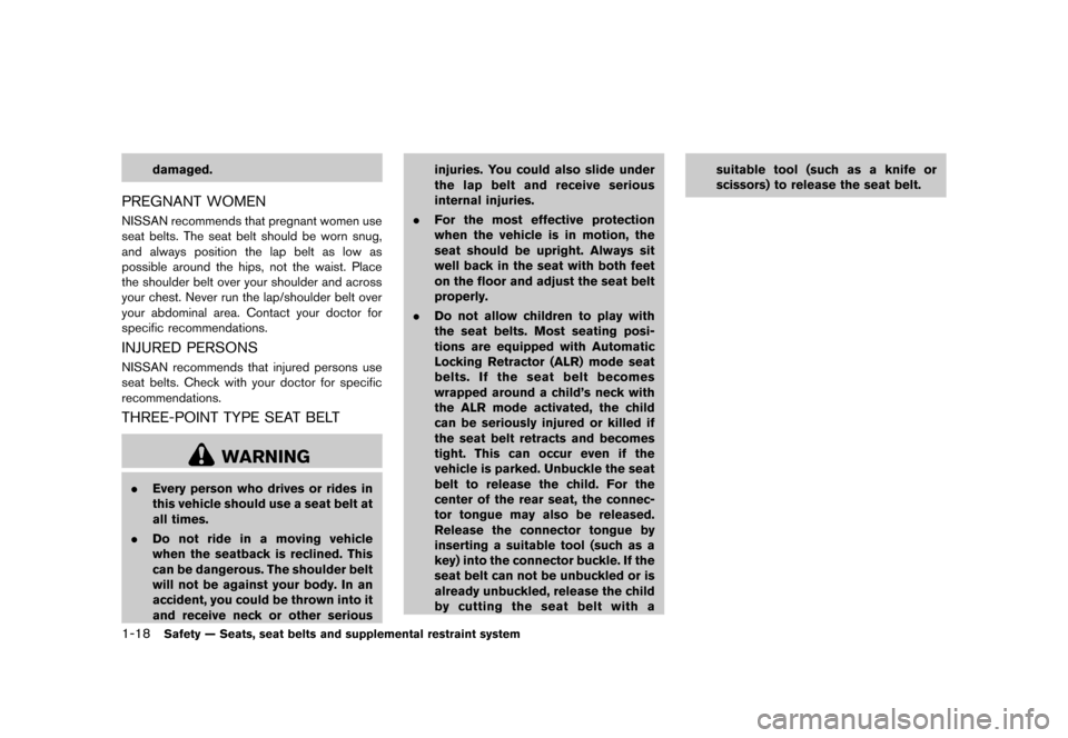 NISSAN MURANO 2013 2.G Service Manual Black plate (40,1)
[ Edit: 2012/ 7/ 31 Model: Z51-D ]
1-18Safety — Seats, seat belts and supplemental restraint system
damaged.
PREGNANT WOMENGUID-92E572E7-A7ED-4EC2-8824-E9C667CD8A35NISSAN recommen