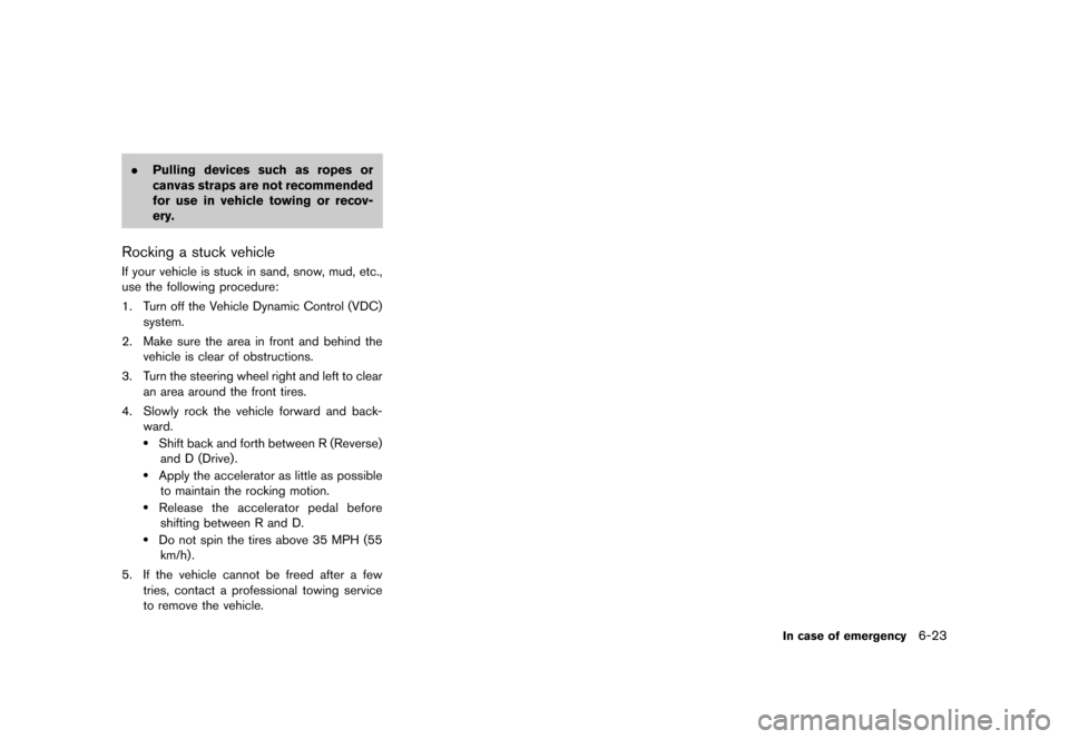 NISSAN MURANO 2013 2.G Owners Manual Black plate (413,1)
[ Edit: 2012/ 7/ 31 Model: Z51-D ]
.Pulling devices such as ropes or
canvas straps are not recommended
for use in vehicle towing or recov-
ery.
Rocking a stuck vehicleGUID-582FCDE1