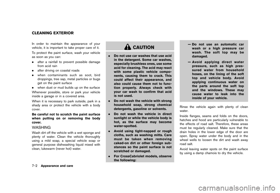 NISSAN MURANO 2013 2.G Owners Manual Black plate (416,1)
[ Edit: 2012/ 7/ 31 Model: Z51-D ]
7-2Appearance and care
GUID-2AD6B705-9E6F-4362-9435-E1577A526821In order to maintain the appearance of your
vehicle, it is important to take prop